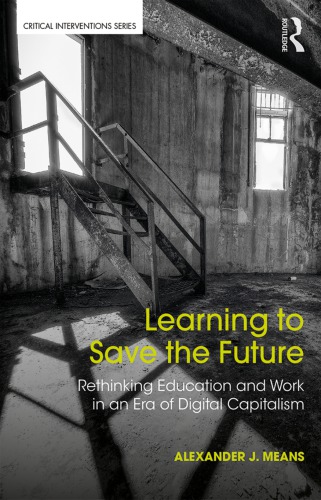 Learning To Save The Future: Rethinking Education And Work In An Era Of Digital Capitalism