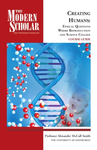 Creating Humans: Ethical Questions Where Reproduction and Science Collide (Modern Scholar)