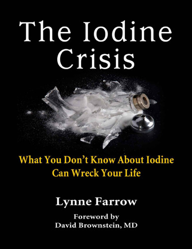 The Iodine Crisis: What You Don’t Know about Iodine Can Wreck Your Life