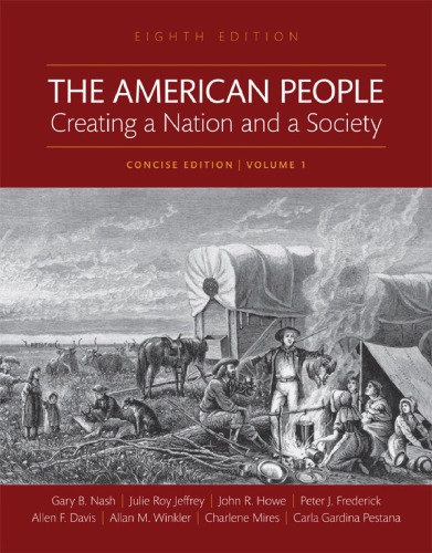 The American People: Creating a Nation and a Society, Concise Edition, Volume 1