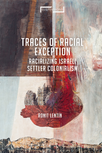 Traces of Racial Exception: Racializing Israeli Settler Colonialism