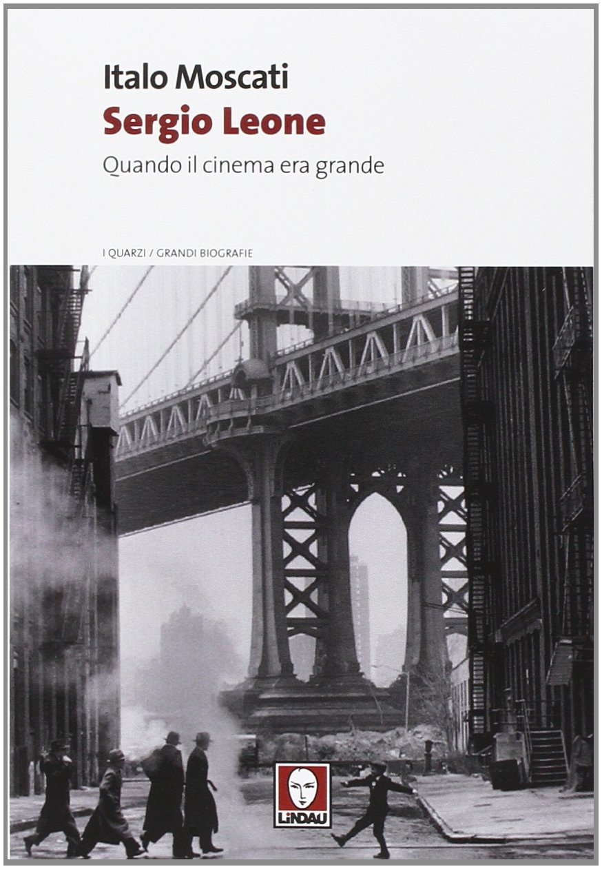 Sergio Leone. Quando il cinema era grande