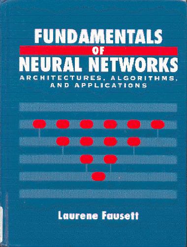 Fundamentals of Neural Networks: Architectures, Algorithms, and Applications