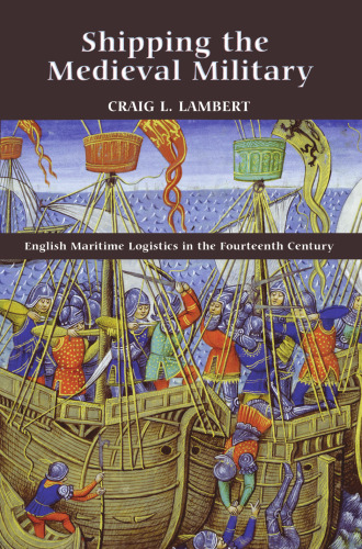 Shipping the Medieval Military: English Maritime Logistics in the Fourteenth Century