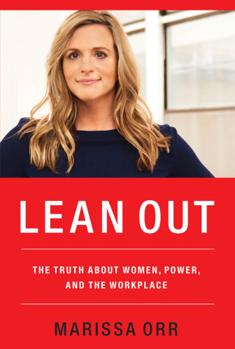 Lean Out: The Truth about Women, Power, and the Workplace