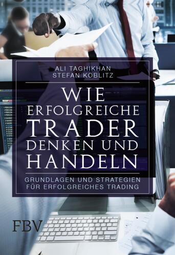 Wie erfolgreiche Trader denken und handeln: Grundlagen und Strategien für erfolgreiches Trading