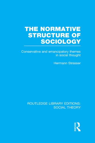 The Normative Structure of Sociology: Conservative and Emancipatory Themes in Social Thought