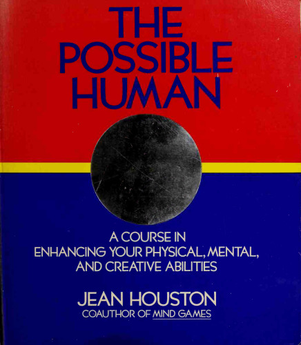 The possible human: a course in extending your physical, mental, and creative abilities