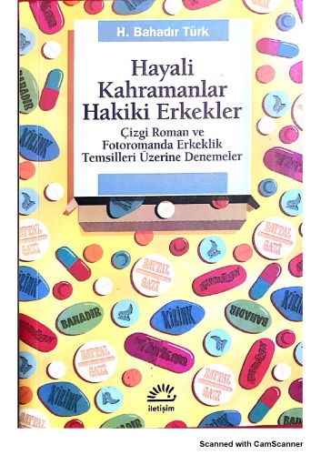 Hayali Kahramanlar Hakiki Erkekler: Çizgi Roman ve Fotoromanda Erkeklik Temsilleri Üzerine Denemeler