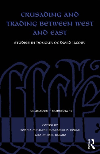 Crusading And Trading Between West And East: Studies In Honour Of David Jacoby