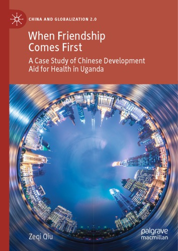 When Friendship Comes First: A Case Study Of Chinese Development Aid For Health In Uganda