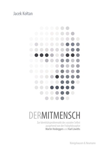 Der Mitmensch. Zur Identitätsproblematik des sozialen Selbst ausgehend von der Frühphilosophie Martin Heideggers und Karl Löwiths