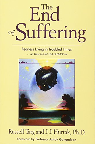 The End of Suffering - Fearless Living in Troubled Times . . or, How to Get Out of Hell Free