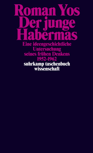 Der junge Habermas : eine ideengeschichtliche Untersuchung seines frühen Denkens, 1952-1962