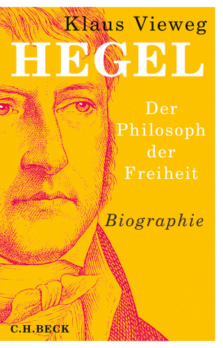 Hegel : Der Philosoph der Freiheit.