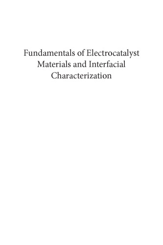 Fundamentals of electrocatalyst materials and interfacial characterization : energy producing devices and environmental protection