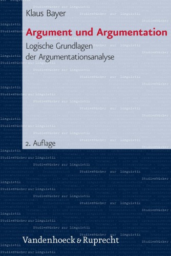 Argument und Argumentation. Logische Grundlagen der Argumentationsanalyse