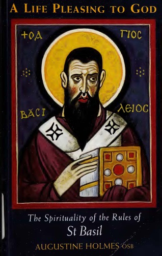 A Life Pleasing To God: The Spirituality of the Rules of Saint Basil