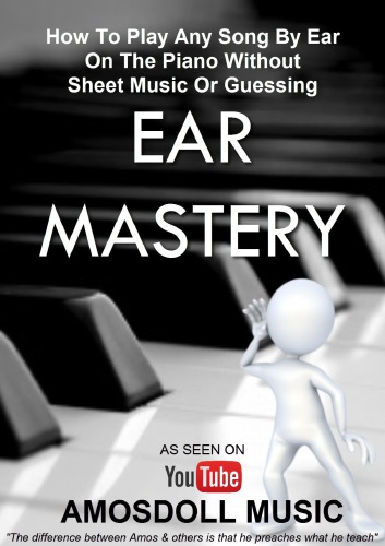 Ear Mastery: How To Play Any Song By Ear On The Piano Without Sheet Music Or Guessing (Amosdoll Piano)