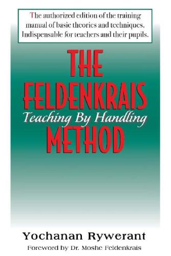 The Feldenkrais Method: Teaching by Handling