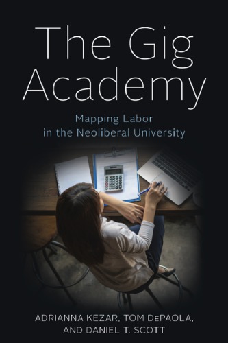 The Gig Academy: Mapping Labor in the Neoliberal University