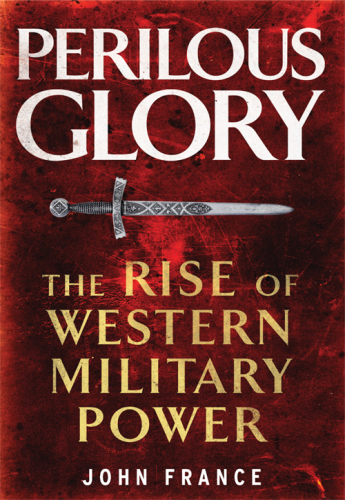 Perilous Glory: The Rise of Western Military Power
