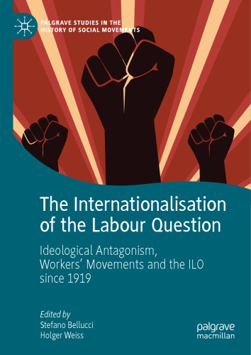 The Internationalisation Of The Labour Question: Ideological Antagonism, Workers’ Movements And The ILO Since 1919