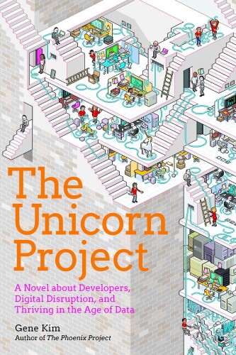 The Unicorn Project: A Novel about Developers, Digital Disruption, and Thriving in the Age of Data