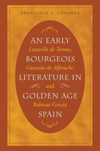 An Early Bourgeois Literature in Golden Age Spain: Lazarillo de Tormes, Guzmán de Alfarache and Baltasar Gracián