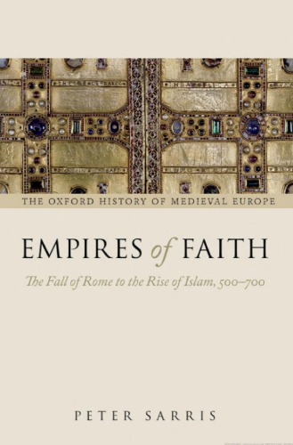 Empires of Faith: The Fall of Rome to the Rise of Islam, 500-700 (Oxford History of Medieval Europe)