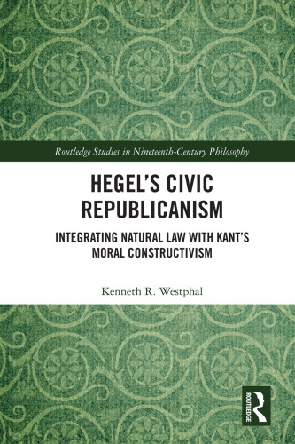 Hegel’s Civic Republicanism: Integrating Natural Law With Kant’s Moral Constructivism