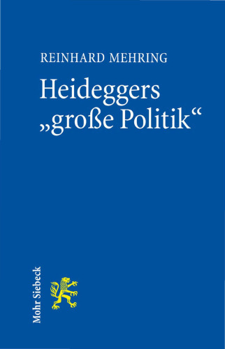 Heideggers "große Politik" : die semantische Revolution der Gesamtausgabe