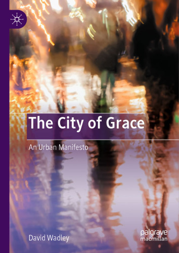 CITY OF GRACE : an urban manifesto.