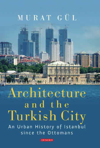 Architecture and the Turkish City: An Urban History of Istanbul Since the Ottomans