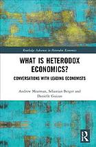 What Is Heterodox Economics?: Conversations With Leading Economists