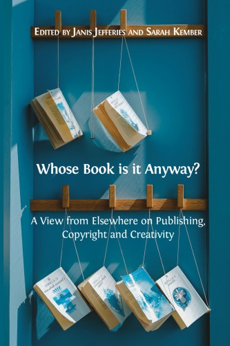 Whose Book Is It Anyway? A View From Elsewhere On Publishing, Copyright And Creativity