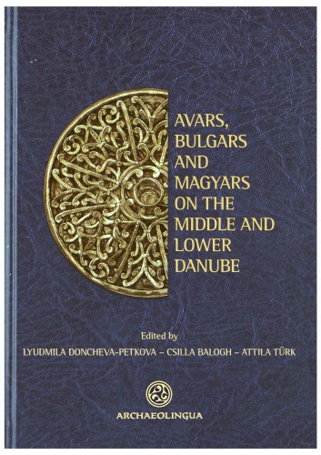 Avars, Bulgars and Magyars on the Middle and Lower Danube: Proceedings of the Bulgarian-Hungarian Meeting, Sofia, May 27-28, 2009