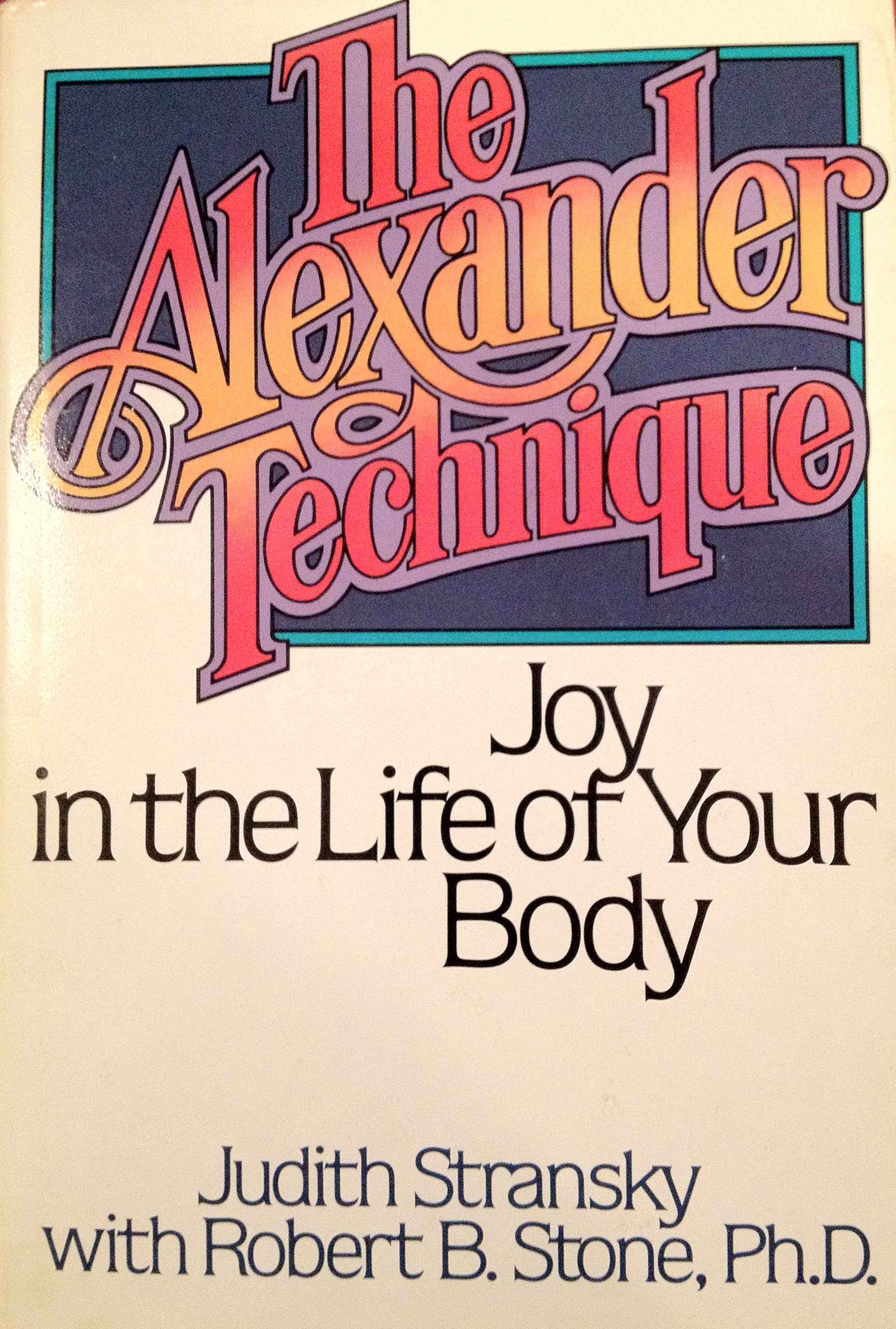The Alexander Technique: Joy in the Life of Your Body