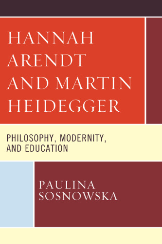 Hannah Arendt and Martin Heidegger: Philosophy, Modernity, and Education