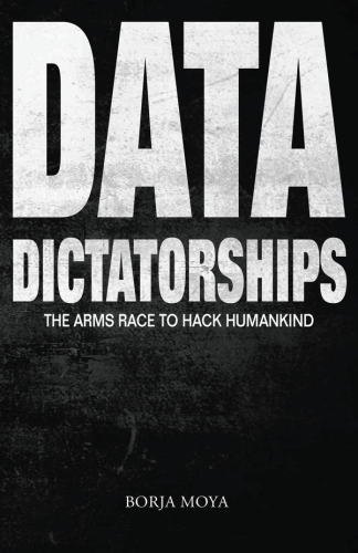 Data Dictatorships: The Arms Race to Hack Humankind
 9787788850