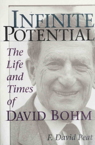 Infinite Potential: The Life and Times of David Bohm