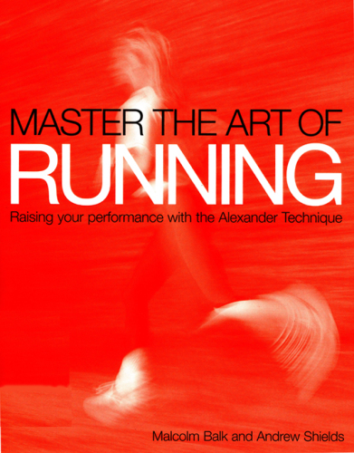 Master the Art of Running: Raising Your Performance with the Alexander Technique