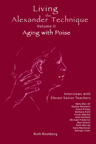 Living the Alexander Technique, Volume II: Aging with Poise