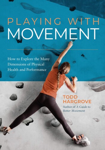 Playing With Movement: How to Explore the Many Dimensions of Physical Health and Performance (Feldenkrais perspective)