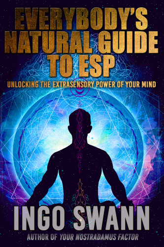 Everybody’s Guide to Natural ESP - Unlocking the Extrasensory Power of Your Mind