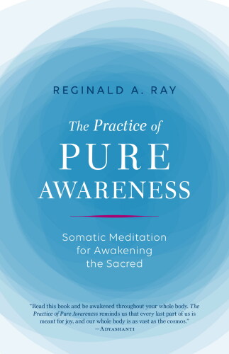 The Practice of Pure Awareness: Somatic Meditation for Awakening the Sacred