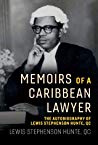 Memoirs of a Caribbean Lawyer: The Autobiography of Lewis Stephenson Hunte, Qc