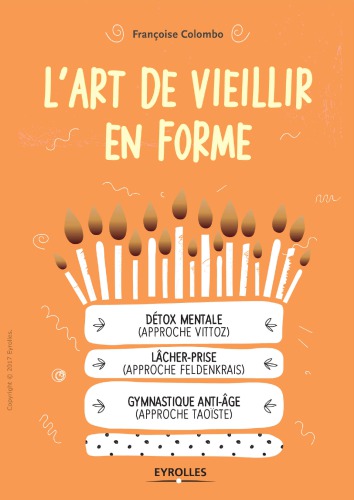 L’art de vieillir en forme: Détox mentale (approche Vittoz), lâcher-prise (approche Feldenkrais), gymnastique anti-âge (approche taoïste)
