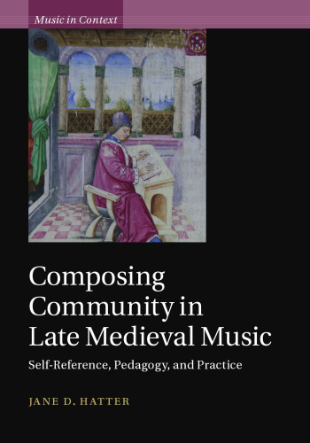 Composing community in late medieval music : self-reference, pedagogy, and practice