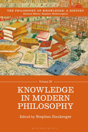 The philosophy Of Knowledge : A History. Volume III, Knowledge In Modern Philosophy